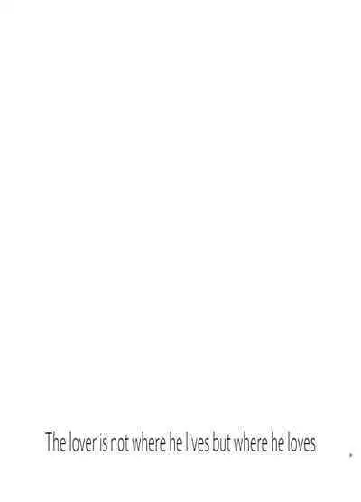 The lover is not where he lives but where he loves